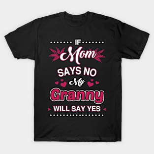 If Mom say No, My Granny will say Yes T-Shirt